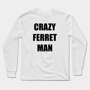 CRAZY FERRET MAN Long Sleeve T-Shirt